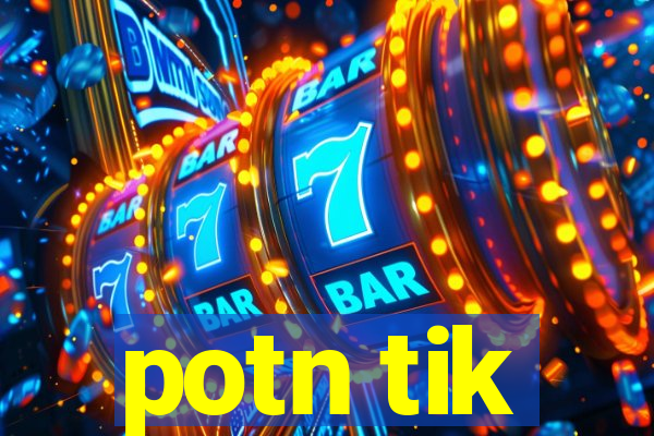 potn tik